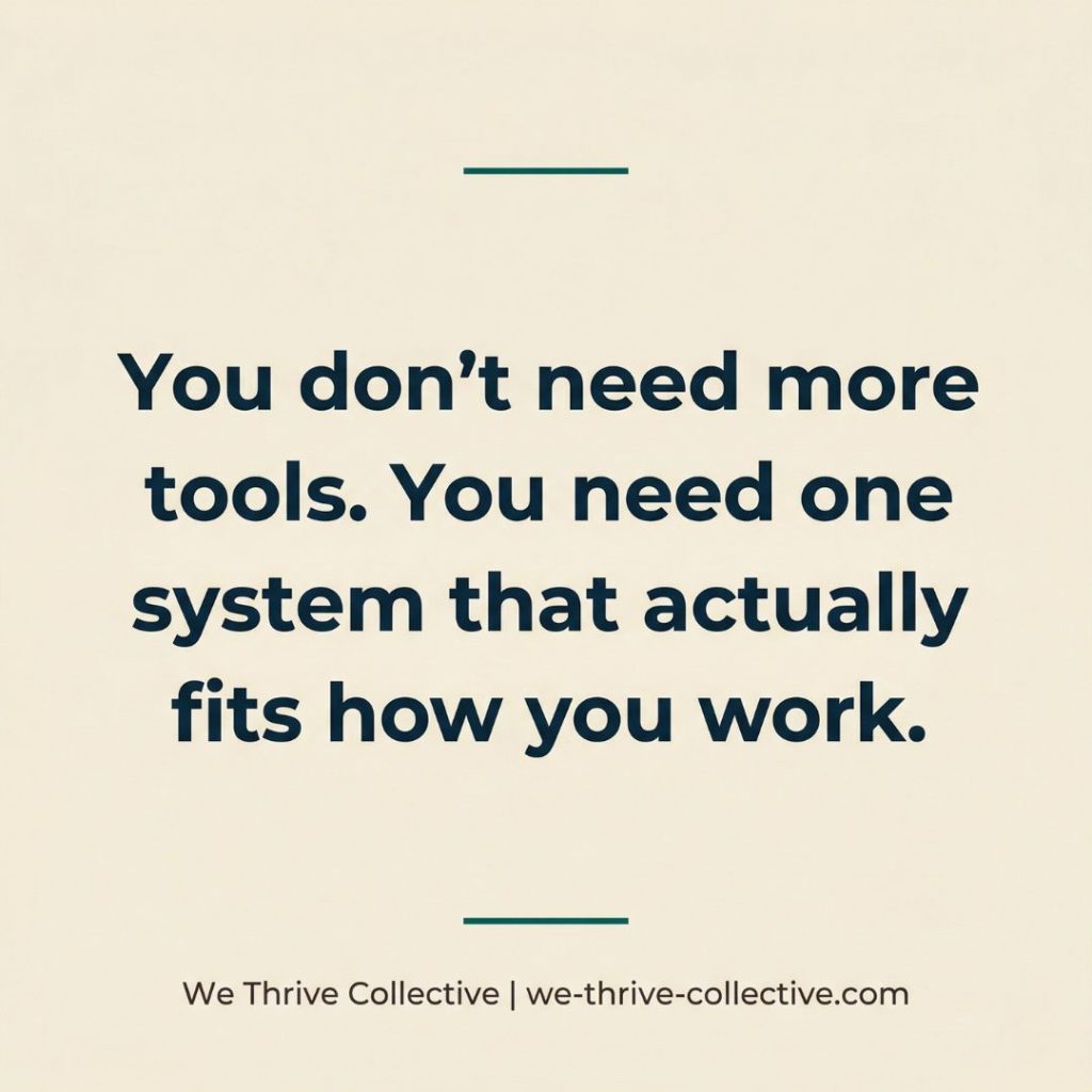 Quote graphic reading "You don't need more tools. You need one system that actually fits how you work." by We Thrive Collective